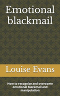 Emotional blackmail: How to recognize and overcome emotional blackmail and manipulation - Paperback