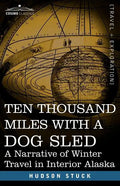Ten Thousand Miles with a Dog Sled: A Narrative of Winter Travel in Interior Alaska - Paperback
