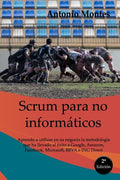 SCRUM para no informáticos: Aprenda a utilizar en su negocio la metodología que ha llevado al éxito a Google, Amazon, Facebook, Microsoft, BBVA e ING - Paperback