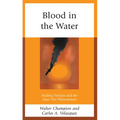 Blood in the Water: Feeding Frenzies and the Mass Tort Phenomenon - Hardcover