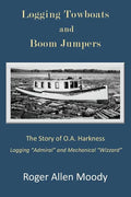 Logging Towboats and Boom Jumpers: The Story of O.A. Harkness - Paperback