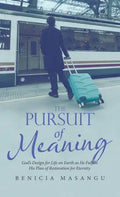 The Pursuit of Meaning: God's Design for Life on Earth as He Fulfills His Plan of Restoration for Eternity - Hardcover