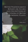 British Phaenogamous Botany, or, Figures and Descriptions of the Genera of British Flowering Plants.; v.2 - Paperback
