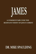 James: A Commentary For The Remnant Body Of Jesus Christ - Paperback