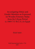 Investigating Ethnic and Gender Identities as Expressed on Wooden Funerary Stelae from the Libyan Period (c.1069-715 B.C.E.) in Egypt - Paperback