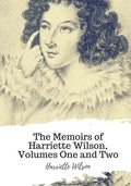The Memoirs of Harriette Wilson, Volumes One and Two - Paperback