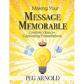 Making Your Message Memorable: Creative Ideas for Captivating Presentations - Paperback
