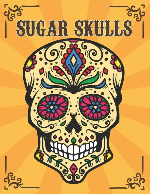 Sugar Skulls: Día de Los Muertos Adult Coloring Book Stress Relief - Paperback