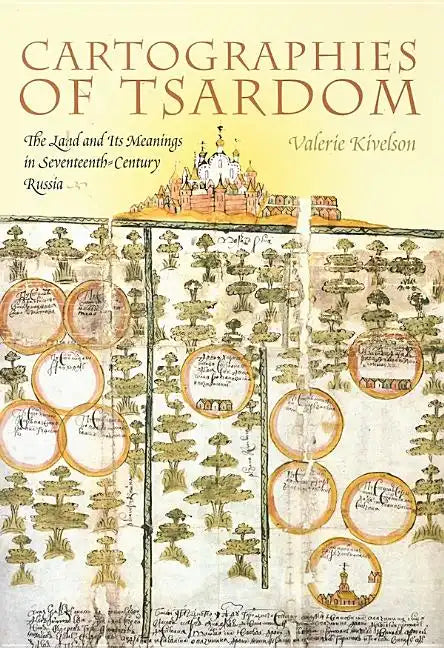 Cartographies of Tsardom: The Land and Its Meanings in Seventeenth-Century Russia - Paperback