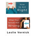 How to Act Right When Your Spouse Acts Wrong - Paperback