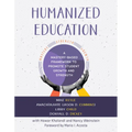 Humanized Education: A Mastery-Based Framework to Promote Student Growth and Strength (a Framework for Growing Healthier, Whole Students) - Paperback