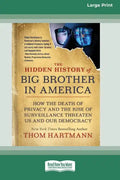 The Hidden History of Big Brother in America: How the Death of Privacy and the Rise of Surveillance Threaten Us and Our Democracy [16pt Large Print Ed - Paperback
