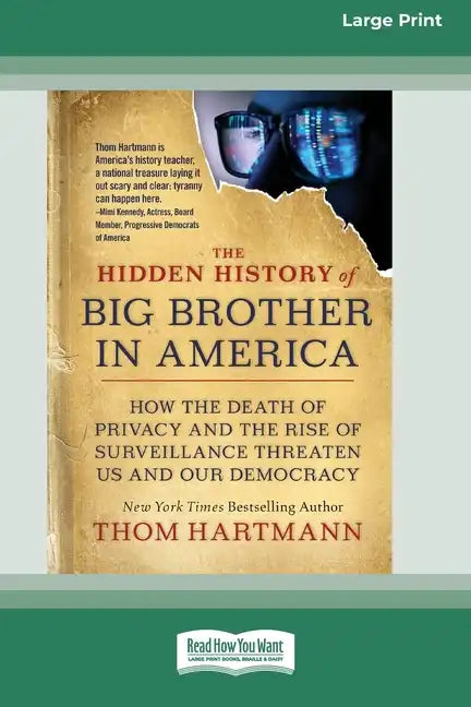 The Hidden History of Big Brother in America: How the Death of Privacy and the Rise of Surveillance Threaten Us and Our Democracy [16pt Large Print Ed - Paperback