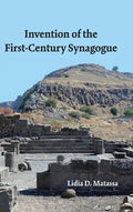 Invention of the First-Century Synagogue - Hardcover