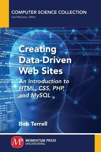Creating Data-Driven Web Sites: An Introduction to HTML, CSS, PHP, and MySQL - Paperback