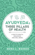 Ayurveda's Three Pillars of Health: A Map to Health, Resilience, and Well-Being - Paperback