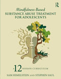 Mindfulness-Based Substance Abuse Treatment for Adolescents: A 12-Session Curriculum - Paperback