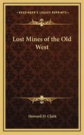Lost Mines of the Old West - Hardcover