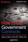 How to Get Government Contracts: Have a Slice of the 1 Trillion Dollar Pie - Paperback