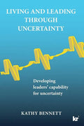 Living and Leading Through Uncertainty: Developing leaders' capability for uncertainty - Paperback