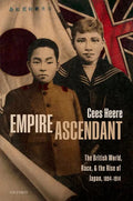 Empire Ascendant: The British World, Race, and the Rise of Japan, 1894-1914 - Hardcover