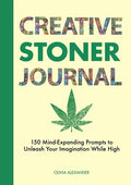 Creative Stoner Journal: 150 Mind-Expanding Prompts to Unleash Your Imagination While High - Paperback