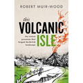 This Volcanic Isle: The Violent Processes That Forged the British Landscape - Hardcover