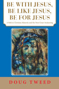 Be with Jesus, Be Like Jesus, Be for Jesus: A Path to Christian Maturity and the Next Great Awakening - Paperback