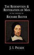 The Redemption and Restoration of Man in the Thought of Richard Baxter - Hardcover