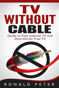 TV Without Cable: Guide to Free Internet TV and Over-the-Air Free TV - Paperback