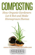Composting: How Organic Gardeners Let it Rot and Make Homegrown Humus - Paperback