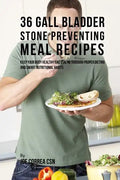 36 Gallbladder Stone Preventing Meal Recipes: Keep Your Body Healthy and Strong through Proper Dieting and Smart Nutritional Habits - Paperback