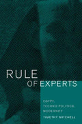Rule of Experts: Egypt, Techno-Politics, Modernity - Paperback