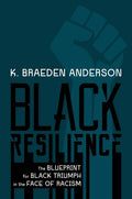Black Resilience: The Blueprint for Black Triumph in the Face of Racism - Hardcover