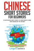 Chinese Short Stories For Beginners: 20 Captivating Short Stories to Learn Chinese & Grow Your Vocabulary the Fun Way! - Paperback