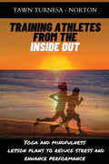 Training Athletes From The Inside Out: Yoga and Mindfulness Lesson Plans to Reduce Stress and Enhance Performance - Paperback