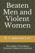 Beaten Men and Violent Women: The Hidden Truth About Domestic Violence in Australia - Paperback