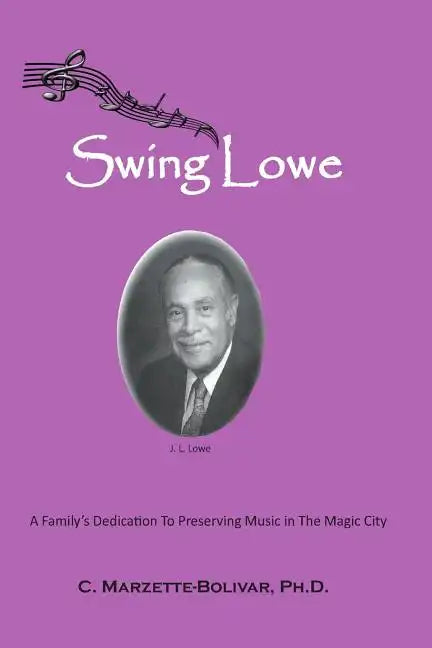 Swing Lowe: A Family's Dedication To Preserving Music in The Magic City - Paperback
