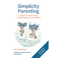 Simplicity Parenting: Using the Power of Less to Raise Happy, Secure Children - Paperback
