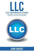 LLC: LLC Quick start guide - A beginner's guide to Limited liability companies, and starting a business - Paperback