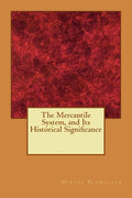 The Mercantile System, and Its Historical Significance - Paperback