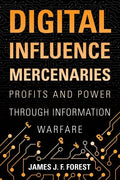 Digital Influence Mercenaries: Profits and Power Through Information Warfare - Hardcover
