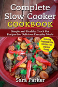 Complete Slow Cooker Cookbook: Simple and Healthy Crock Pot Recipes for Deliciou - Paperback