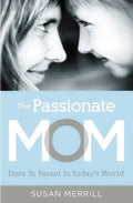 The Passionate Mom: Dare to Parent in Today's World - Paperback