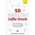 50 English Coffee Breaks: Short Activities to Improve Your English One Cup at a Time - Paperback