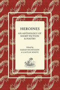 Heroines: An Anthology of Short Fiction and Poetry - Paperback