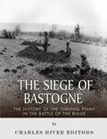 The Siege of Bastogne: The History of the Turning Point in the Battle of the Bulge - Paperback