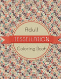 Tessellation Coloring Book: An Adult Coloring Book of 40 unique Beautiful Detailed Tessellation with Stress Relieving - Paperback