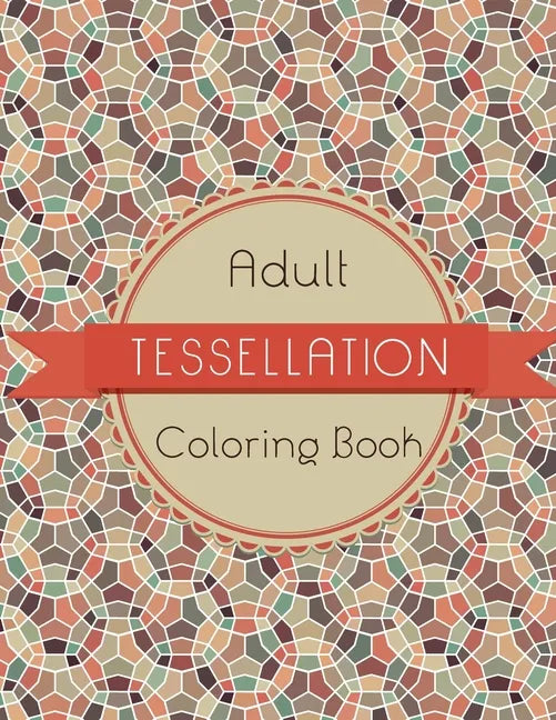 Tessellation Coloring Book: An Adult Coloring Book of 40 unique Beautiful Detailed Tessellation with Stress Relieving - Paperback
