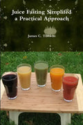 Juice Fasting Simplifed a Practical Approach - Paperback